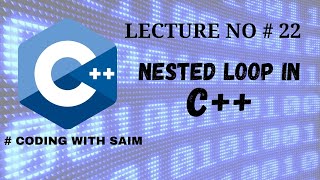 Nested Loops in C++ | C++ Tutorial For Beginner's | Lecture No # 22