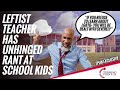 Leftist Teacher Has Unhinged Rant At School Kids