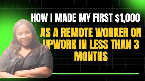 How I Made My First $1,000 on Upwork in Less Than 3 Months (Step-by-Step Guide)