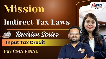 Mission Indirect Tax Laws & Practice🎯Input Tax Credit For CMA Final | MEPL Classes