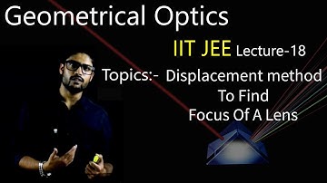 18) Geometrical Optics |Displacement method to find focus of a lens| IIT JEE / NEET | Physics | KOTA