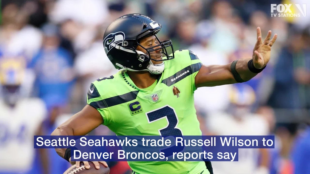 Seattle Seahawks agree to trade Russell Wilson to Denver Broncos, reports  say 