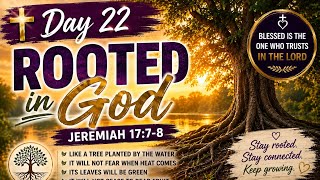 Day 22 | Jeremiah 17:7–8 — Rooted in God
