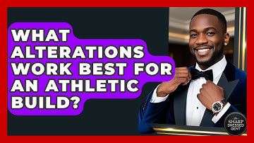What Alterations Work Best For An Athletic Build? - The Sharp Dressed Gent