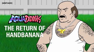 NEW: The Return of Handbanana | Aqua Teen Hunger Force: Aquadonk Side Pieces | adult swim