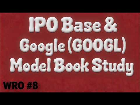 WRO #8 IPO Base & Google Model Book Study 2004 & -2008, Webby Rambles On (Slight Return)