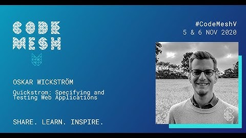 Quickstrom: Specifying and Testing Web Applications | Oskar Wickström | Code Mesh V 2020