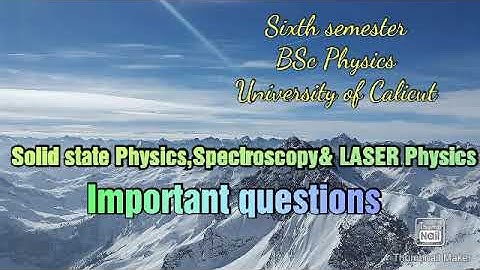 Sixth sem BSc:Solid state Physics,spectroscopy&LASER Physics important questions for University exam