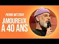 Pierre metzger  amoureux  40 ans