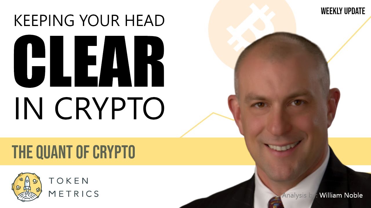 Keeping Your Head Clear in Crypto | The Quant of Crypto | Token Metrics