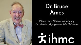 Bruce Ames: Vitamin and Mineral Inadequacy Accelerates Aging-associated Disease