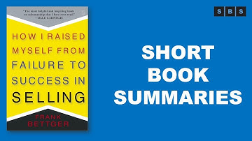 Short Book Summary of How I Raised Myself From Failure to Success in Selling by Frank Bettger