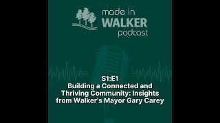Building a Connected and Thriving Community: Insights from Walker's Mayor Gary Carey