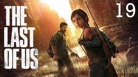 The Last of Us: Playthrough "Joel turns into Batman." | Part 19