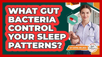 What Gut Bacteria Control Your Sleep Patterns? - Gut Wellness Central