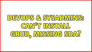 DevOps & SysAdmins: Can't install grub, missing sda?
