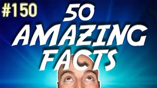 50 AMAZING Facts to Blow Your Mind! 150