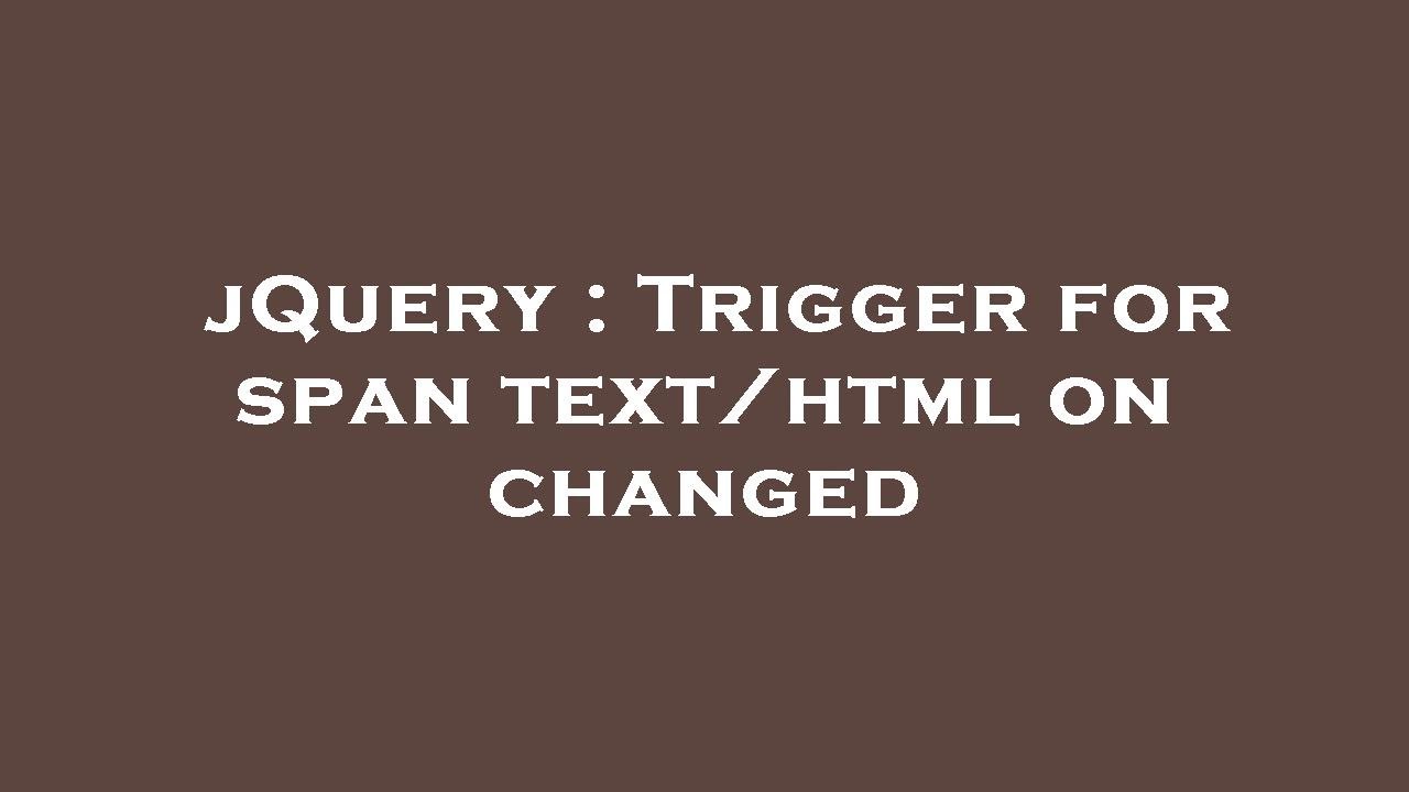 jquery-trigger-for-span-text-html-on-changed-youtube