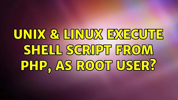 Unix & Linux: Execute shell script from php, as root user? (2 Solutions!!)