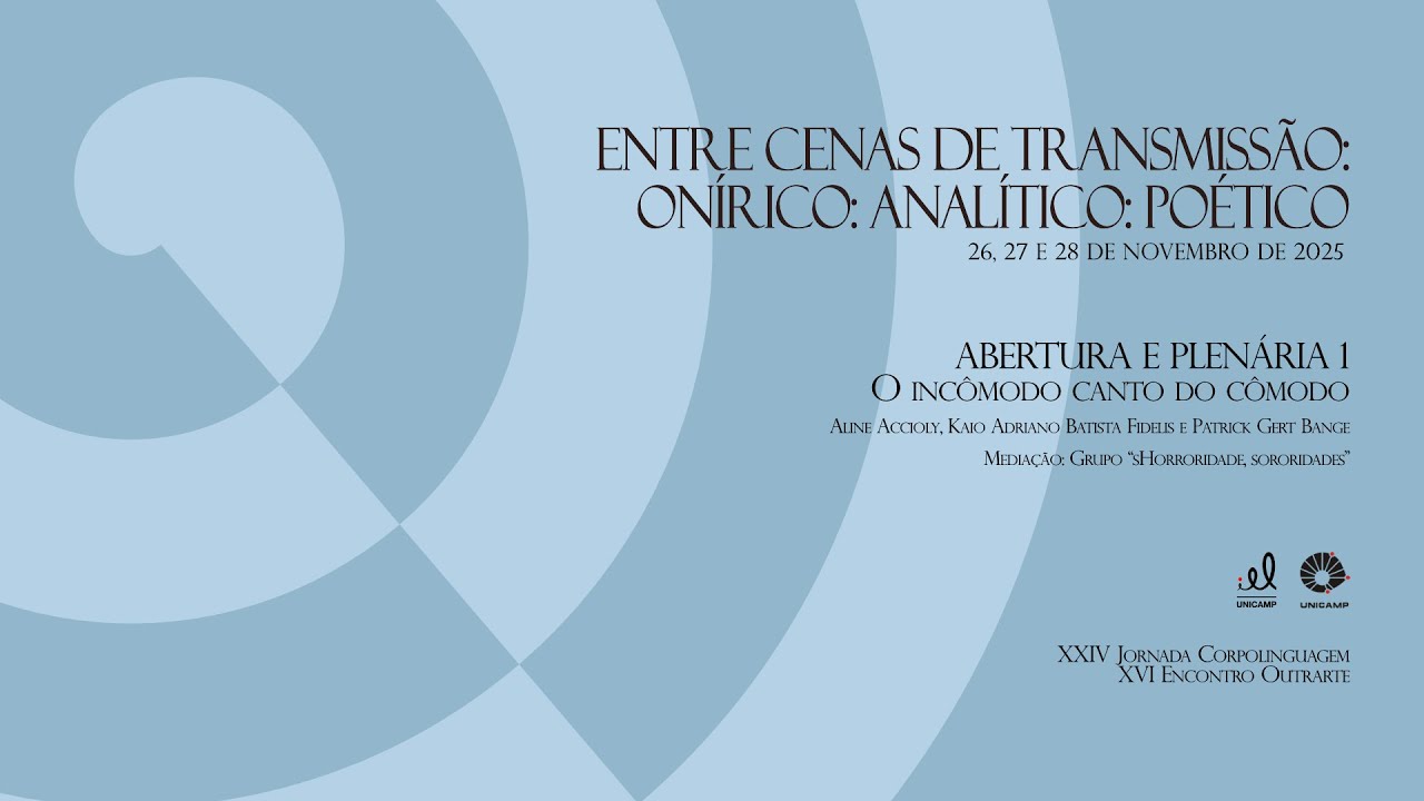 XXIV Jornada Corpolinguagem & XVI Encontro Outrarte | Abertura e Plenária O incômodo canto do cômodo