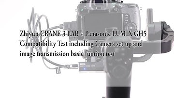 Zhiyun CRANE 3 LAB + Panasonic GH5 Compatibility Test Camera setup and image transmission