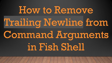 How to Remove Trailing Newline from Command Arguments in Fish Shell