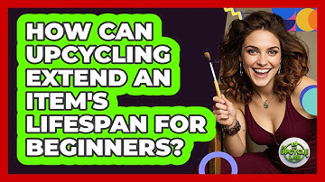 How Can Upcycling Extend An Item