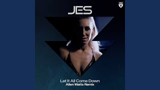 Let It All Come Down (Allen Watts Extended Remix)