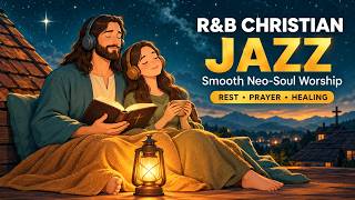 Neo-Soul Worship Jazz | Healing Music for Quiet Time & Prayer