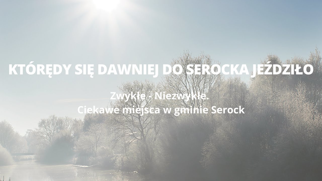 odc. 11 - KTÓRĘDY SIĘ DAWNIEJ DO SEROCKA JEŹDZIŁO