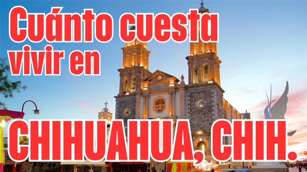 Cuánto cuesta vivir en Chihuahua, CH, México en 2025