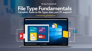 File Type Fundamentals | Complete Guide to File Types: What Formats Does Your PC Support?