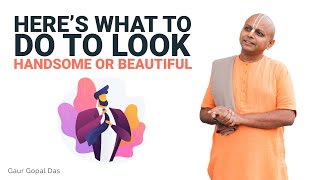 Here’s What To Do To Look Handsome Or Beautiful I Gaur Gopal Das Resimi