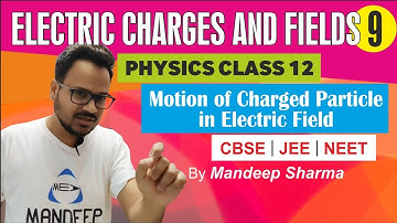 Electric Charges and Fields 9 - Motion of a Charged Particle in a Uniform Electric Field 12 JEE NEET