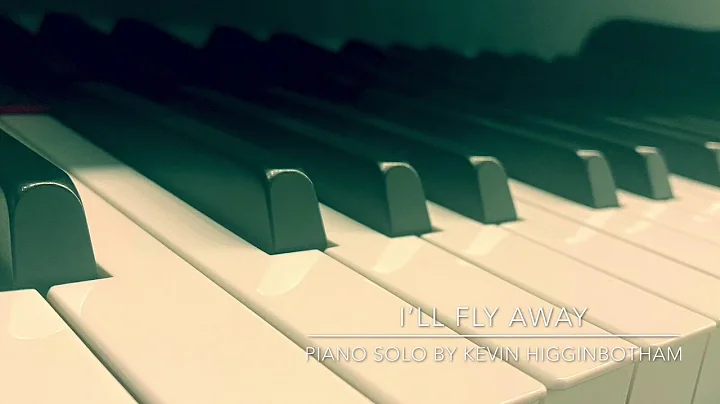 Ill Fly Away (piano solo by Kevin Higginbotham)