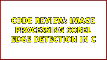 Code Review: Image Processing Sobel Edge Detection in C (3 Solutions!!)