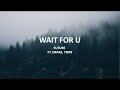 Future - WAIT FOR U  Lyrics ft.  Drake, tems
