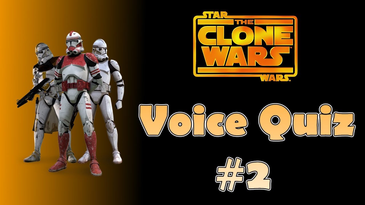 Star Wars The Clone Wars Voice Quiz 2 (How Well Do You Know The Clones