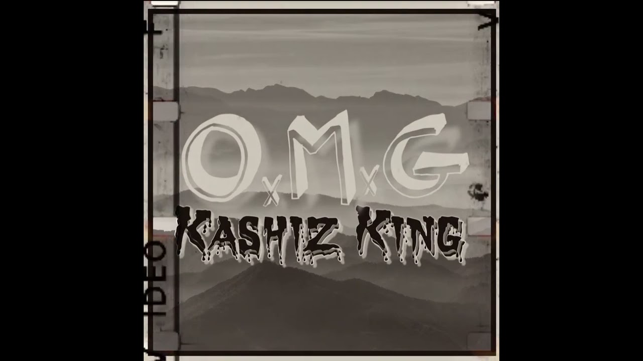 O.M.G - Kashiz King