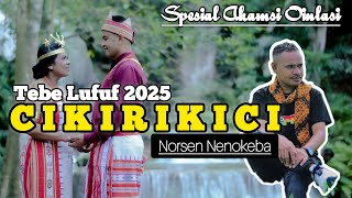 Tebe Lufut 2025 ■ CIKIRIKICI ■ Voc : Norsen Nenokeba 🎤
