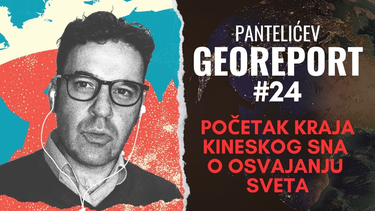Pantelićev Georeport - Epizoda XXIV: Početak kraja kineskog sna o osvajanju sveta