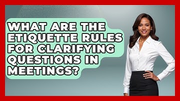 What Are The Etiquette Rules For Clarifying Questions In Meetings? - Etiquette for Executives