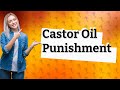 Was castor oil used as a punishment
