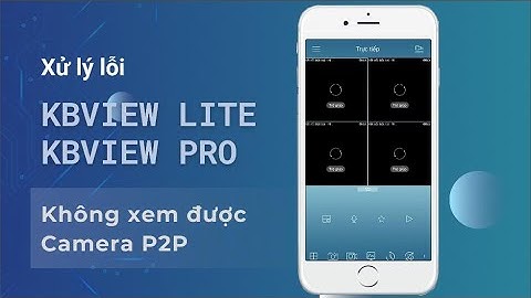 Sửa lỗi KBVIEW Lite/ KBView Pro không xem được Camera Kbvision
