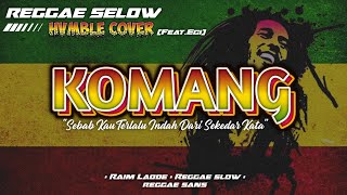 KOMANG - RAIM LAODE REGGAE COVER HVMBLE (Feat.Eci)