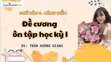 Đề cương ôn tập học kỳ I | Ngữ Văn 6 (Cánh diều) | GV: Trần Hương Giang