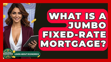 What Is A Jumbo Fixed-Rate Mortgage? - Learn About Economics