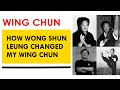 How Wong Shun Leung changed my Wing Chun