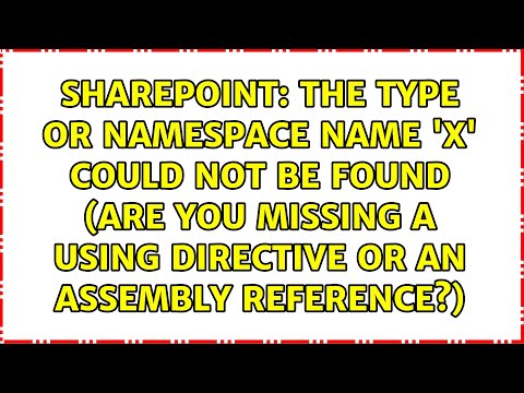 The type or namespace name 'X' could not be found (are you missing a using directive or an...