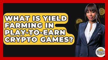 What Is Yield Farming In Play-to-earn Crypto Games? - CryptoBasics360.com